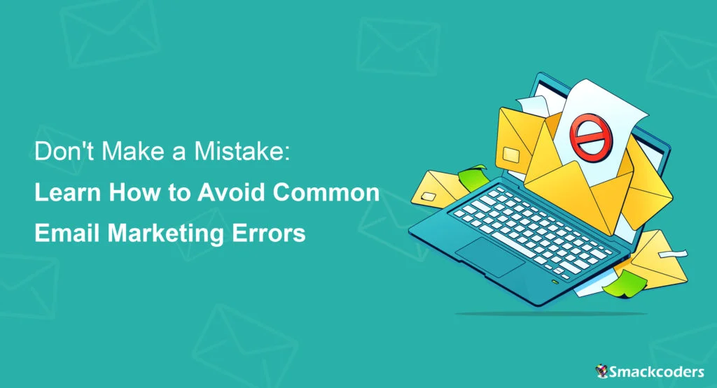 Don’t Make a Mistake: Learn How to Avoid Common Email Marketing Errors