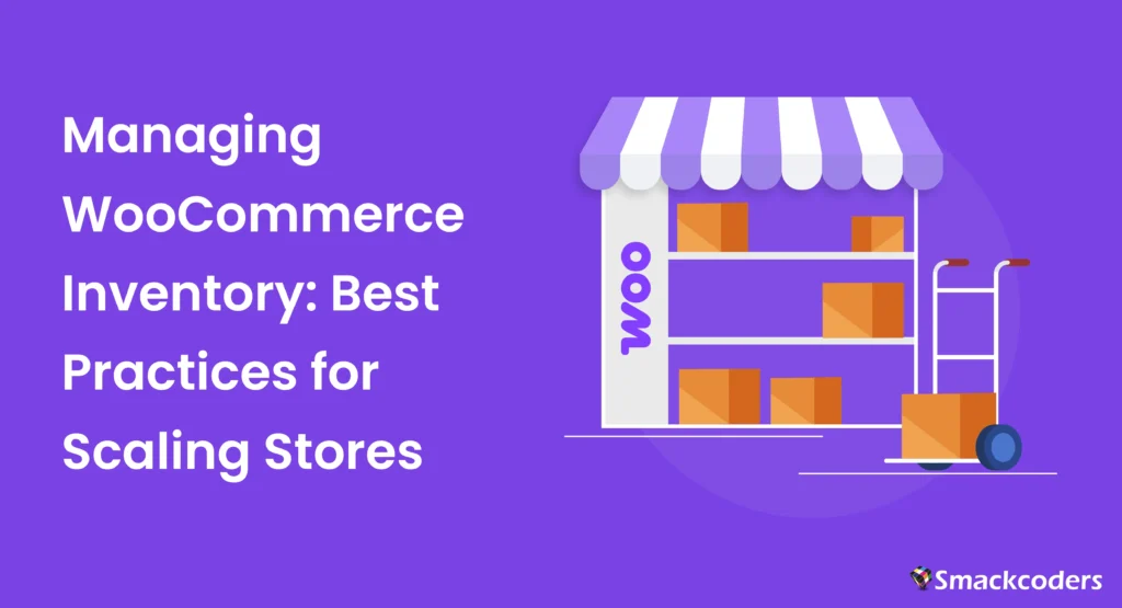 Managing WooCommerce Inventory: Best Practices for Scaling Stores