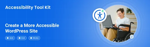 Blue promotional banner for Accessibility Tool Kit, featuring the text “Create a More Accessible WordPress Site,” ADA, EAA, and WCAG compliance badges, and an image of a person using a wheelchair while working on a laptop.