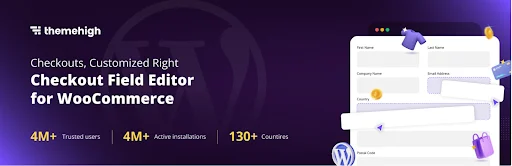 Purple promotional banner for Checkout Field Editor for WooCommerce by ThemeHigh, featuring customizable checkout form fields, floating UI elements, and statistics highlighting 4M+ trusted users, 4M+ active installations, and availability in 130+ countries.