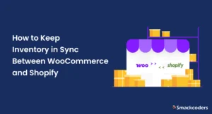 How to Sync Inventory Between WooCommerce and Shopify