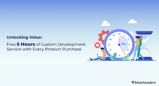Unlocking-Value-Every-Smackcoders-Product-Now-Comes-with-5-Free-Hours-of-Custom-Development-Support
