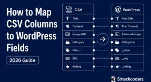 How to Map CSV Columns to WordPress Fields - 2026 Guide by Smackcoders